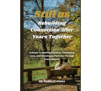 Still Us: Rebuilding Connection After Years Together: A Guide to Healing Distance, Deepening Love, and Growing as Partners Through Every Season