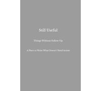 Still Useful: Things Without Follow-Up: A Place to Write What Doesn’t Need Action