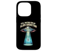 Still Waiting For My Alien Abduction UFO Funny Sci-Fi Case for iPhone 14 Pro