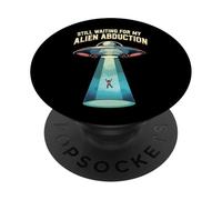 Still Waiting For My Alien Abduction UFO Funny Sci-Fi PopSockets Adhesive PopGrip
