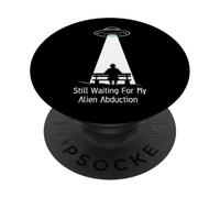 Still Waiting For My Alien Abduction UFO Humor PopSockets Adhesive PopGrip