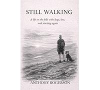STILL WALKING: A life on the fells with dogs, loss, and starting again
