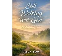 Still Walking With God: Trusting Him Through the Hard, the Ordinary, and the Unknown