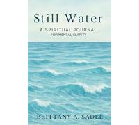 Still Water: A SPIRITUAL JOURNAL FOR MENTAL CLARITY