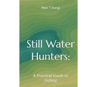 Still Water Hunters: A Practical Guide to Fishing