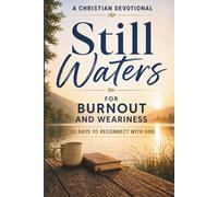 Still Waters: A Christian Devotional for Burnout and Weariness: 33 Days of Devotions and Reflection to Reconnect with God When You Feel Drained (Still Waters Devotionals)