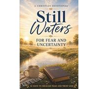 Still Waters: A Christian Devotional for Fear and Uncertainty: 33 Days of Devotions to Overcome Fear, Release Control, and Learn to Trust God One Day at a Time (Still Waters Devotionals)