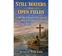 Still Waters and Open Fields: A 40-Day Christian Devotional for Men Who Hunt and Fish