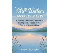 Still Waters, Anxious Hearts: A 33-Day Devotional Journey to Finding God's Peace in the Storm of Overthinking: 1 (Dwelling in The Word)