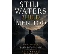 Still Waters Build Men Too: Healing the Inner World of the Modern Man
