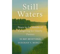 Still Waters: Peace in the Middle of Caregiving for Elderly Parents: 10-Day Devotional
