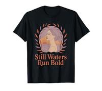 Still Waters Run Bold Quiet Confident Career Woman T-Shirt