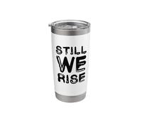 Still We Rise Motivational Inspirational Quote Stainless Steel Insulated Tumbler