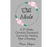 Still Whole: A 21-Weeks Christian Devotional Journal for Healing After a Breakup