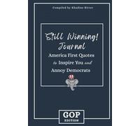 Still Winning! Journal: America First Quotes to Inspire You and Annoy Democrats