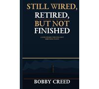 Still Wired, Retired Not Finished: A Guide for Men Who Still Have Something to Give