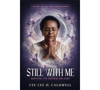 Still with Me: Grieving the Mother You Lost: Whether You Lost Her or She Was Never Truly There (The Still with Me Grief & Healing Series)