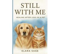 Still With Me: Healing After Loss Of A Pet | A Gentle Guide to Coping With Grief, Finding Peace, and Embracing Signs From the Rainbow Bridge