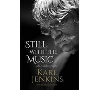 Still With The Music: My Autobiography by Karl Jenkins, Sam Jackson (September 10, 2015) Hardcover