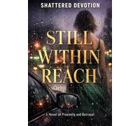 Still Within Reach: A Novel of Proximity and Betrayal