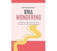 Still Wondering: A Defense of the Curious Life in the Age of Artificial Intelligence