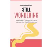 Still Wondering: A Defense of the Curious Life in the Age of Artificial Intelligence
