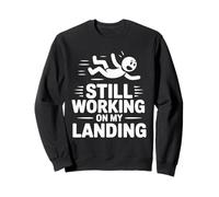 Still Working On My Landing Funny Falling Injury Accident Sweatshirt
