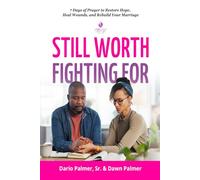 Still Worth Fighting For: 7 Days of Prayer to Restore Hope, Heal Wounds, and Rebuild Your Marriage