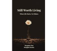 Still Worth Living: When Life Hurts, Yet Shines