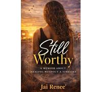 Still Worthy: A Memoir About Healing Without a Timeline