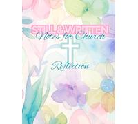 Still & Written: Notes for Church & Reflection Pastel Flowers: For Sermons, Scripture & Space to Write