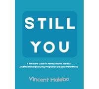 STILL YOU: A Partner's Guide To Mental Health, Identity And Relationships During Pregnancy And Early Parenthood