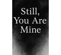 STILL, YOU ARE MINE.