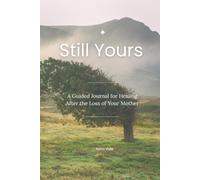 Still Yours: A Guided Journal for Healing After the Loss of Your Mother