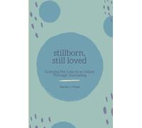 Stillborn, Still Loved: Grieving the Loss of an Infant Through Journaling