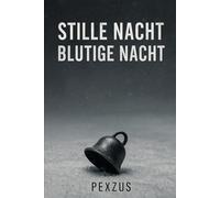 Stille Nacht - Blutige Nacht: Ein eiskalter Psychothriller über Schuld, Schweigen und ein mörderisches Weihnachtsfest