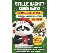 Stille Nacht? Schön wär’s! 24 Mini-Challenges für Baby- und Kleinkind-Eltern im Advent: Ein Mitmach-Adventskalender für die theoretisch schönste Zeit ... weint oder wütet. (Elternwahnsinn mit Humor)