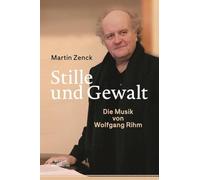 Stille und Gewalt: Die Musik von Wolfgang Rihm