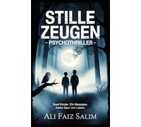 Stille Zeugen - Psychothriller: Zwei Kinder. Ein Massaker. Keine Spur von Leben.