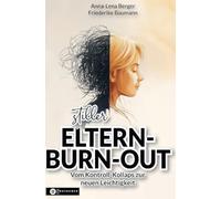 Stiller Eltern-Burn-out: Vom Kontroll-Kollaps zur neuen Leichtigkeit - der bewährte, sanfte Weg, wie du Schritt für Schritt den Alarmmodus beendest und nachhaltig ohne Schuldgefühle innere Ruhe zurück