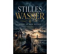 Stilles Wasser: Ein emotionaler Ostsee-Liebesroman über zweite Chancen, verlorene Briefe und eine Liebe, die nie vergangen ist (Liebe an der Ostsee)