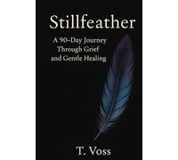 Stillfeather: 90 Day Journal through Grief and Gentle Healing