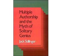 Stillinger - Multiple Authorship and the Myth of Solitary Genius - New - J555z