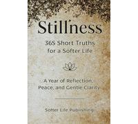 Stillness: 365 Short Truths for a Softer Life: Daily Truths, Quiet Thoughts, and Gratitude Practice