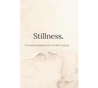 Stillness.: A simply notebook for mindful writing