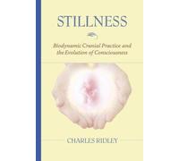 [( Stillness: Biodynamic Cranial Practice and the Evolution of Consciousness [ STILLNESS: BIODYNAMIC CRANIAL PRACTICE AND THE EVOLUTION OF CONSCIOUSNESS ] By Ridley, Charles ( Author )Dec-01-2006 Paperback By Ridley, Charles ( Author ) Paperback Dec - 2006)] Paperback