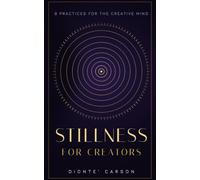 Stillness for Creators: 8 Practices for the Creative Mind