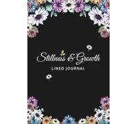 Stillness & Growth: Floral Lined Journal - Mindfulness, Reflection and Daily Notes