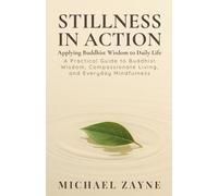 Stillness in Action: Applying Buddhist Wisdom to Daily Life: 2 (Everyday Buddhism)