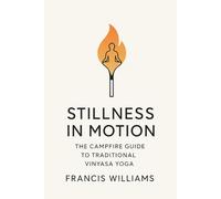 Stillness in Motion: The Campfire Guide to Traditional Vinyasa Yoga